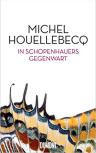 Umschlagfoto, Buchkritik, Michael Houellebecq, In Schopenhauers Gegenwart , InKulturA 